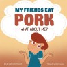 My Friends Eat Pork: What About Me?