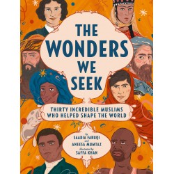 The Wonders We Seek: Thirty Incredible Muslims Who Helped To Shape The World