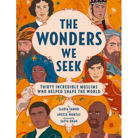 The Wonders We Seek: Thirty Incredible Muslims Who Helped To Shape The World