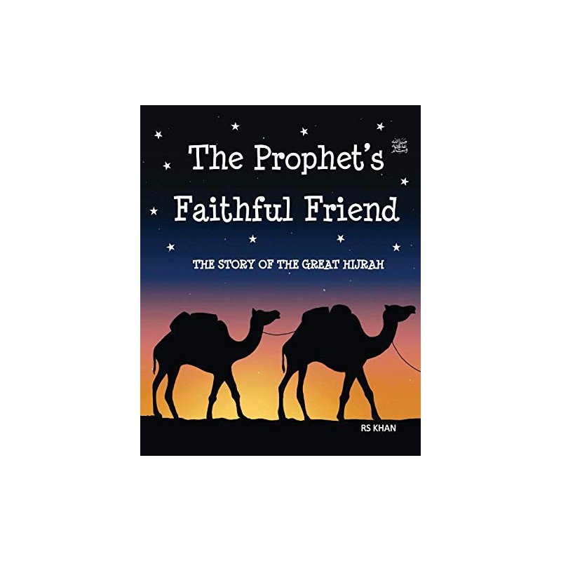 The Prophet's Faithful Friend: The Story of the Great Hijrah