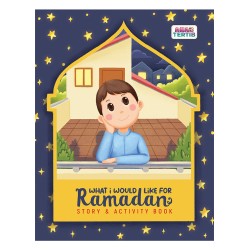 What Would I Like For Ramadan: Story and Activity Book