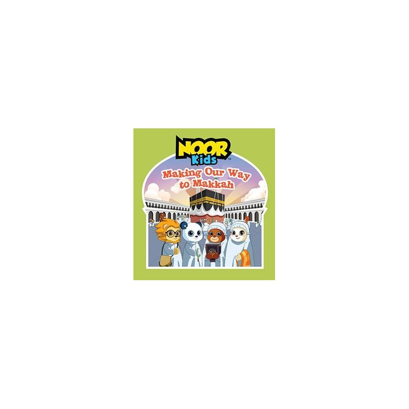 Noor Kids: Making Our Way To Makkah