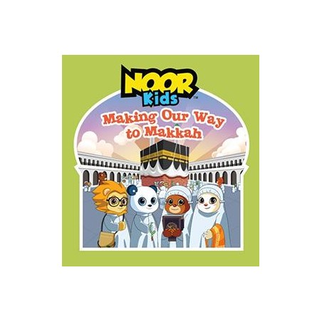 Noor Kids: Making Our Way To Makkah