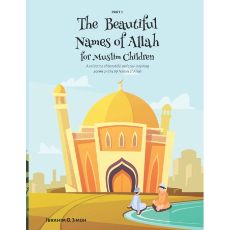 The Beautiful Names of Allah for Muslim Children: A collection of beautiful and soul-inspiring poems on the 99 Names of Allah