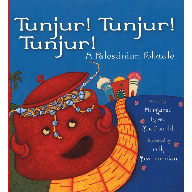 Tunjur! Tunjur! Tunjur!: A Palestinian Folktale