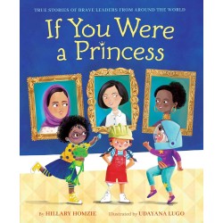 If You Were a Princess: True Stories of Brave Leaders from around the World
