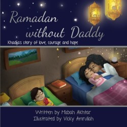 Ramadan Without Daddy: Khadija's Story of Love, Courage and Hope