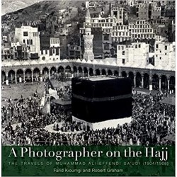 A Photographer on the Hajj:  The Travels of Muhammad ‘Ali Effendi Sa‘udi